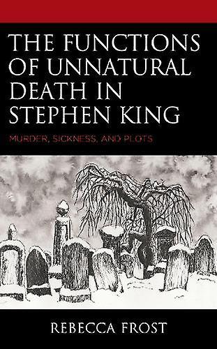 The Functions Of Unnatural Death In Stephen King by Rebecca Frost Paperback Book