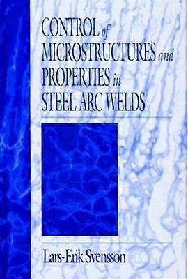 Control of Microstructures and Properties in Steel Arc Welds