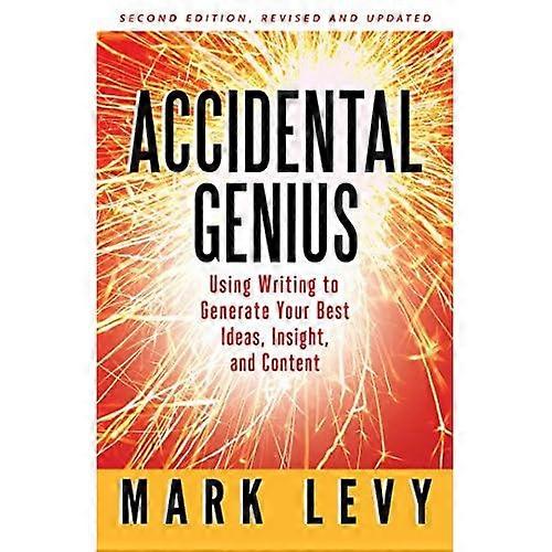 Accidental Genius: Using Writing to Generate Your Best Ideas, Insight, and Content