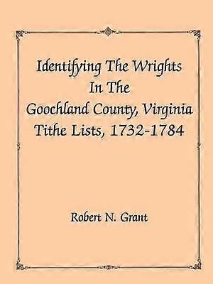Identifying the Wrights in the Goochland County Virginia Tithe Lists 17321784