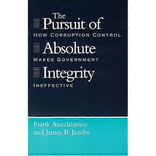 The Pursuit of Absolute Integrity: How Corruption Control Makes Government Ineffective