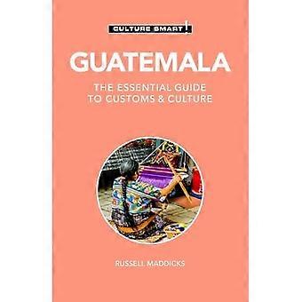 Guatemala-Kultur Smart! : Den oumbärliga guiden till seder och kultur