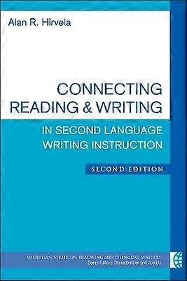 Connecting Reading & Writing in Second Language Writing Instruction Second Edition