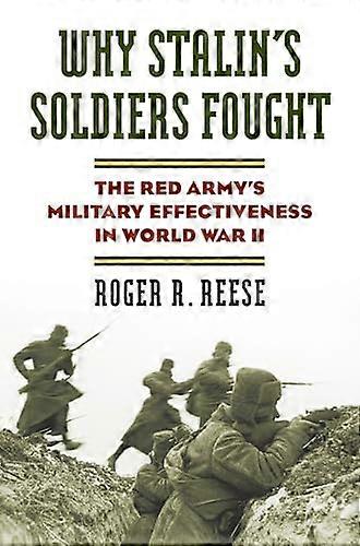 Why Stalins Soldiers Fought: The Red Armys Military Effectiveness in World War II
