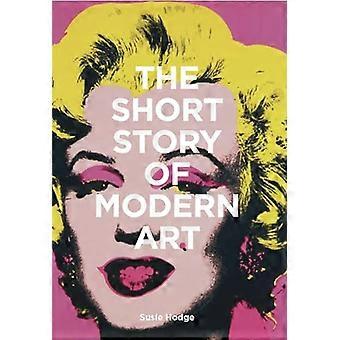 The Short Story of Modern Art A Pocket Guide to Key Movements Works Themes and Techniques