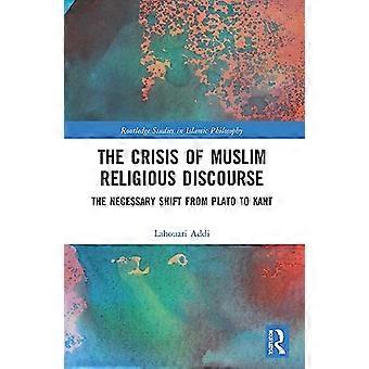 Krisen i muslimsk religiøs diskurs: Det nødvendige skift fra Platon til Kant (Routledge Studies in Islamic Philosophy)