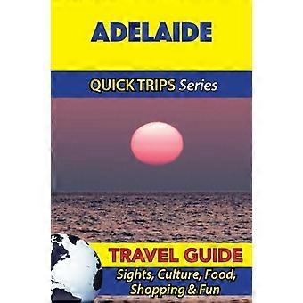 Adelaide Travel Guide (Quick Trips Series): Sights, Culture, Food, Shopping & Fun