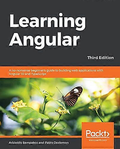 Learning Angular  -  Third  - Edition: A no - nonsense  - beginner's guide to  - building web applications  - with Angular 10 and  - TypeScript