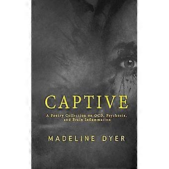 Captive: A Poetry Collection on OCD, Psychosis, and Brain Inflammation