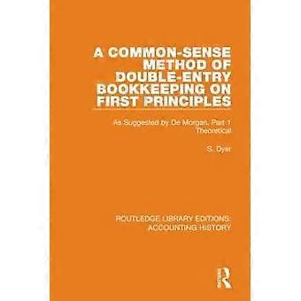 A Common-sense Method Of Double-entry Bookkeeping On First Principles As Suggest - S. Dyer