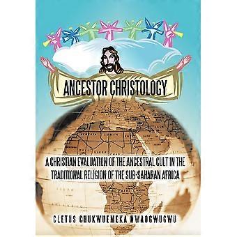 Cristologia Ancestral: Uma Avaliação Cristã do Culto Ancestral na Tradição - Cletus Chukwuemeka Nwaogwugwu - Capa dura - Livro em inglês