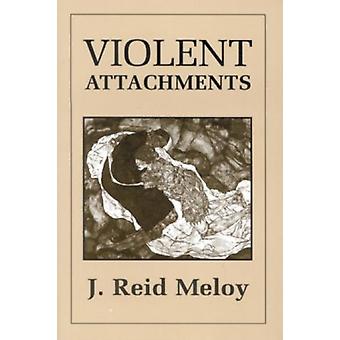 Violent Attachments - Reid J. Meloy