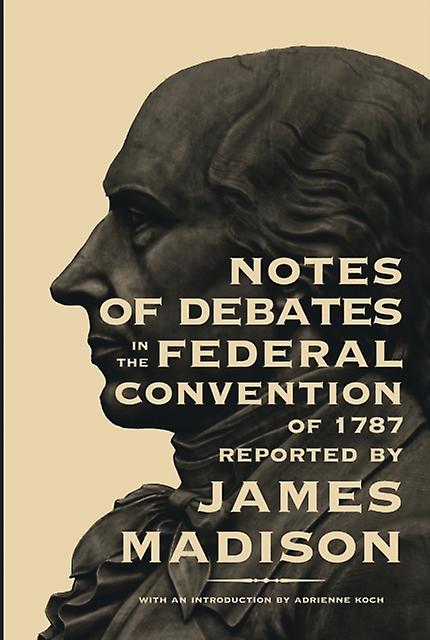 Notes Of Debates In The Federal Convention Of 1787 by James Madison Paperback Book
