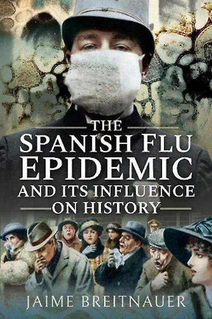 The Spanish Flu Epidemic And Its Influence On History by Jaime Breitnauer Paperback