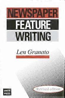 Newspaper Feature Writing by Len Granato Paperback Book