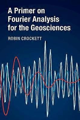 A Primer on Fourier Analysis for the Geosciences
