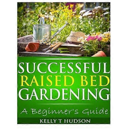 Successful Raised Bed Gardening: A Beginner's Guide