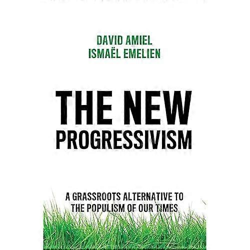 The New Progressivism: A Grassroots Alternative to the Populism of our Times