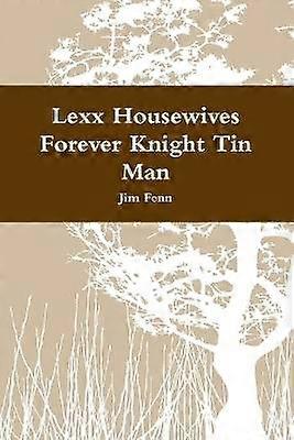 Lexx Housewives Forever Knight Tin Man