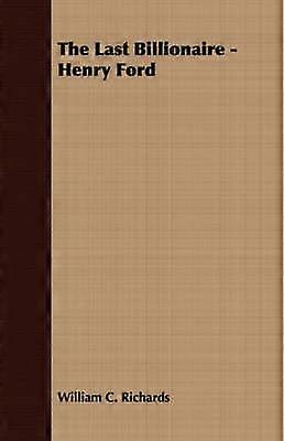 The Last Billionaire - Henry Ford
