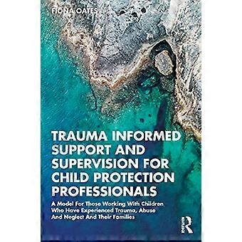 Supporto e supervisione basati sulla consapevolezza del trauma per i professionisti della protezione dell'infanzia: un modello per chi lavora con bambini che hanno subito traumi e abusi.