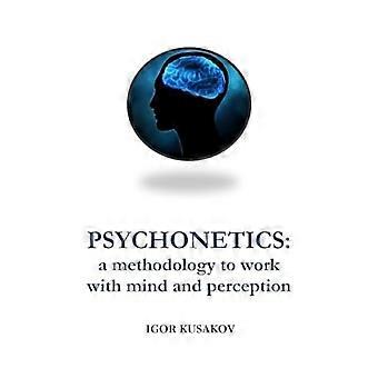 Psychonetica: een methodologie om met geest en perceptie te werken