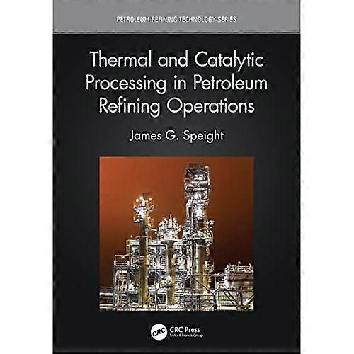 Thermal and Catalytic Processing in Petroleum Refining Operations
