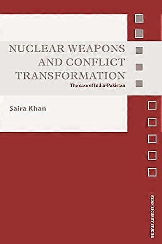 Nuclear Weapons and Conflict Transformation: The Case of India Pakistan