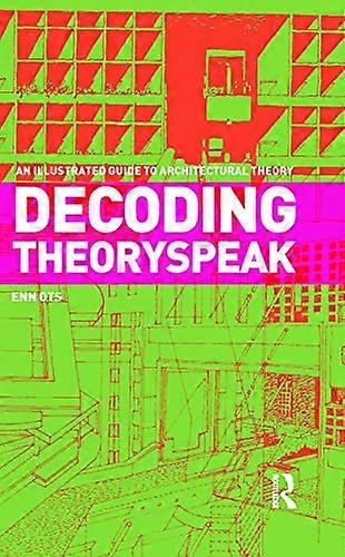 Decoding Theoryspeak: An Illustrated Guide to Architectural Theory