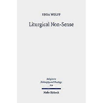 Liturgical Non Sense Negative Hermeneutics as a Method for Liturgical Studies Based on Liturgical Case Studies of Holy Saturday