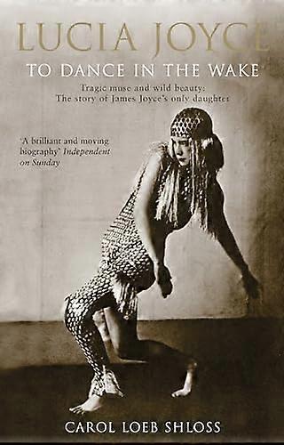 Lucia Joyce: To Dance in the Wake