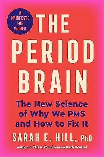The Period Brain by Hill, Ph.D, Sarah E Hardback Book