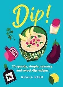 Dip - Nuala King - Quick and easy cookery - Headline Publishing Group - Hardback
