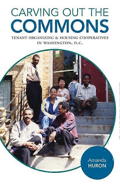 Carving Out The Commons - Diverse Economies and Livable Worlds - Amanda Huron - Urban communities - University of Minnesota Press - Hardback