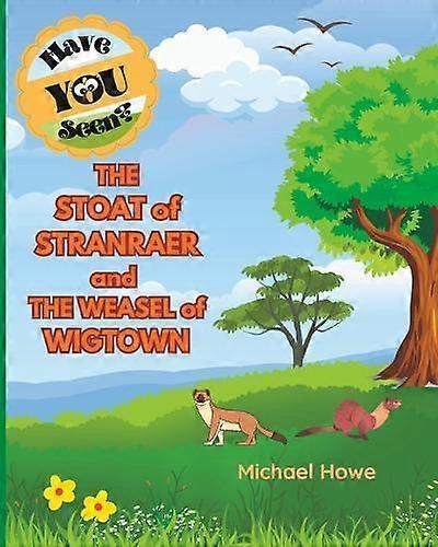 Quothave You Seen&quot The Stoat Of Stranraer And The Weasel Of Wigtown by Michael Howe Paperback