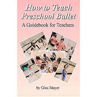 Comment enseigner le ballet préscolaire : Un guide pour les enseignants