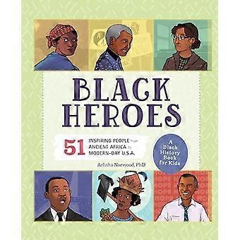 Svarte helter: En svart historiebok for barn: 51 inspirerende mennesker fra det gamle Afrika til dagens USA (mennesker og hendelser i historien)