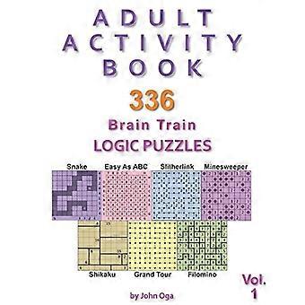 Adult Activity Book: 336 Brain Train Logic Puzzles in 7 Varieties, Volume 1