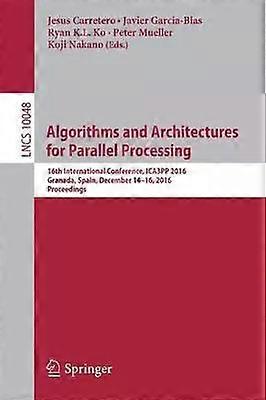 Algorithms And Architectures For Parallel Processing 16th International Conferen - Springer Nature B.V