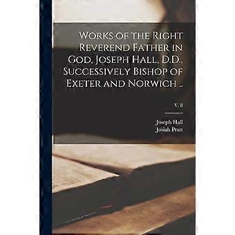 Works Of The Right Reverend Father In God Joseph Hall D.d. Successively - Joseph 1574-1656 Hall - Paperback - en Book