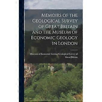 Memoirs Of The Geological Survey Of Great Britain And The Museum Of Economic Geo - Museum of Ec. Survey of Great Britain - Paperback - English Book