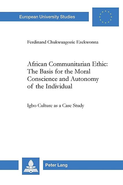 African Communitarian Ethic The Basis For The Moral Conscience And Autonomy Of T by Ferdinand Chukwuagozie Ezekwonna Paperback Book