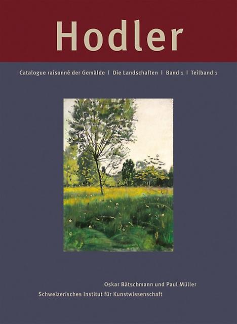 Ferdinand Hodler Catalogue Raisonn Der Gemlde. Band 1 Die Landschaften Paperback Book