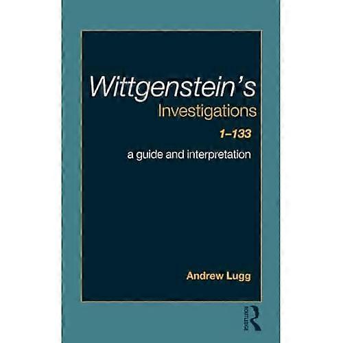 Wittgenstein's Investigations 1-133: A Guide and Interpretation
