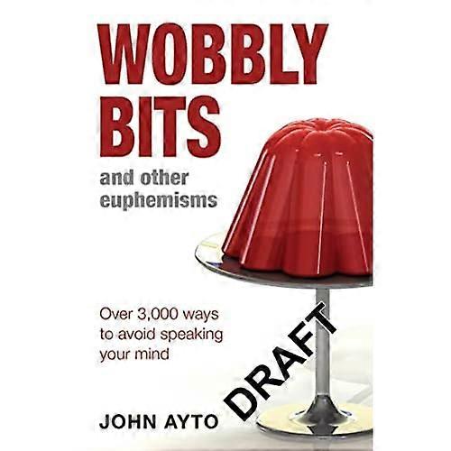 Wobbly Bits and Other Euphemisms: Over 3,000 Ways to Avoid Speaking Your Mind
