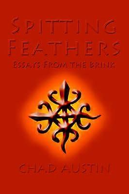 Spitting Feathers Essays From the Brink