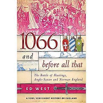 1066 and Before All That The Battle of Hastings Anglo Saxon and Norman England
