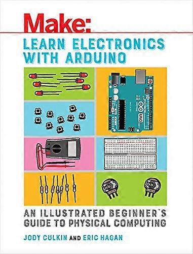Learn Electronics with Arduino An Illustrated Beginners Guide to Physical Computing