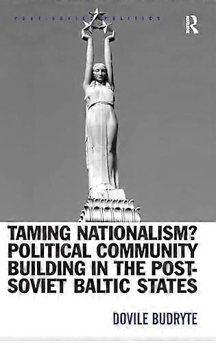 Taming Nationalism? Political Community Building in the Post Soviet Baltic States