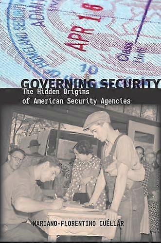 Governing Security: The Hidden Origins of American Security Agencies
